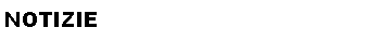 Casella di testo: NOTIZIE